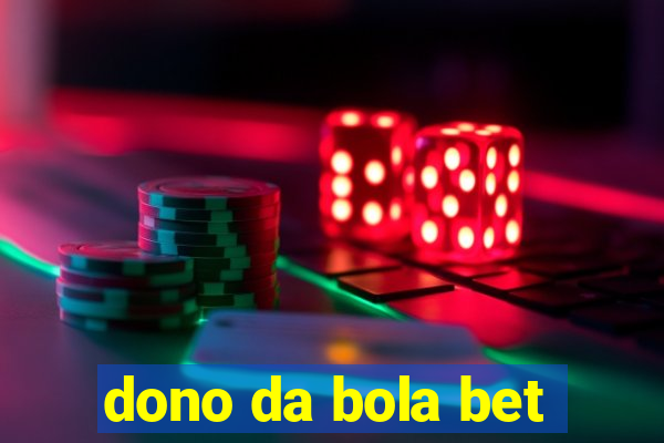 dono da bola bet